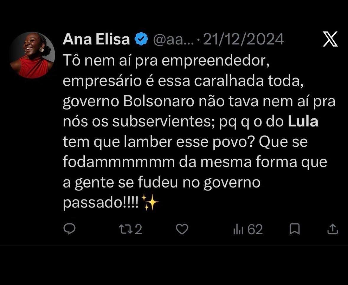 Tweet de Ana Elisa de 21/12/2024 dizendo que não liga pra empreendedor e empresário e que eles que se fodam da mesma forma que a gente se fodeu no governo passado.
