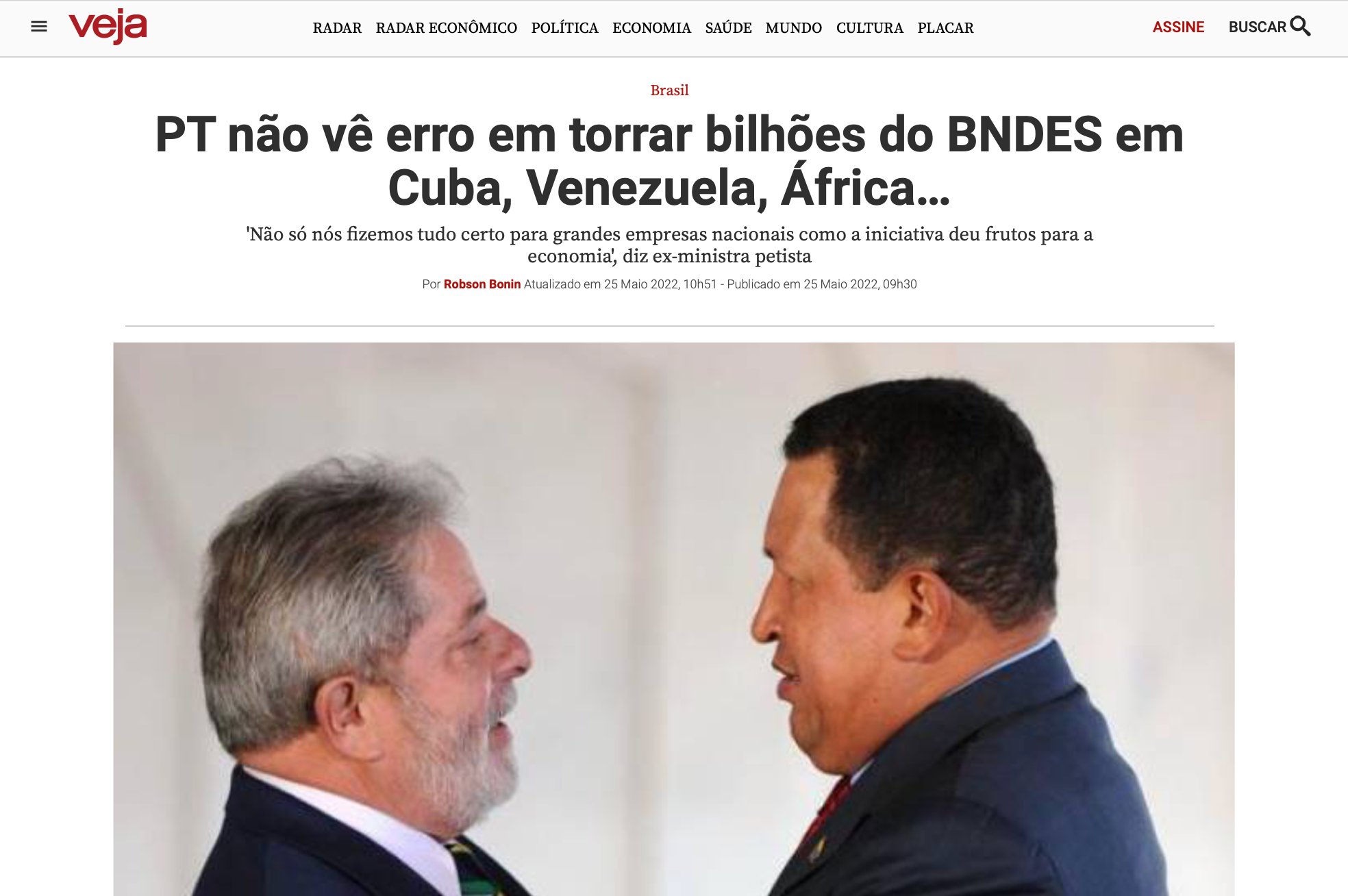 Veja, 25/05/2022: ex-ministra petista diz que "não só nós fizemos tudo certo para grandes empresas nacionais como a iniciativa deu frutos para a economia".