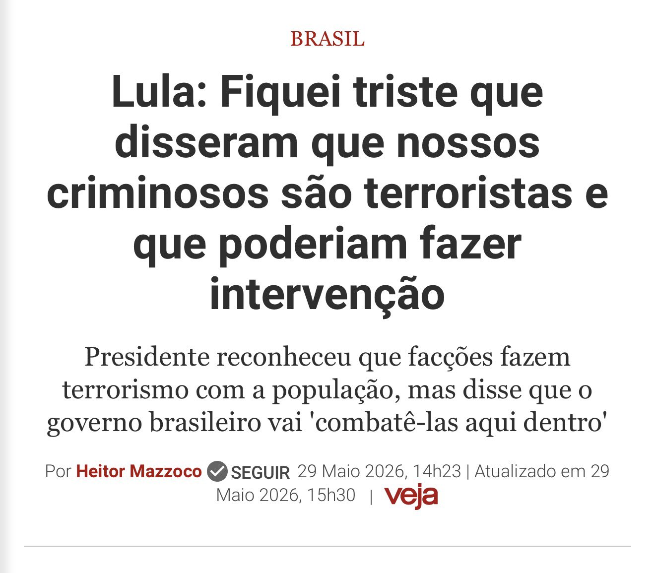 Veja, 29 de maio de 2026. Lula reconhece que facções fazem terrorismo com a população, mas reclama de quem chamou os criminosos de terroristas.