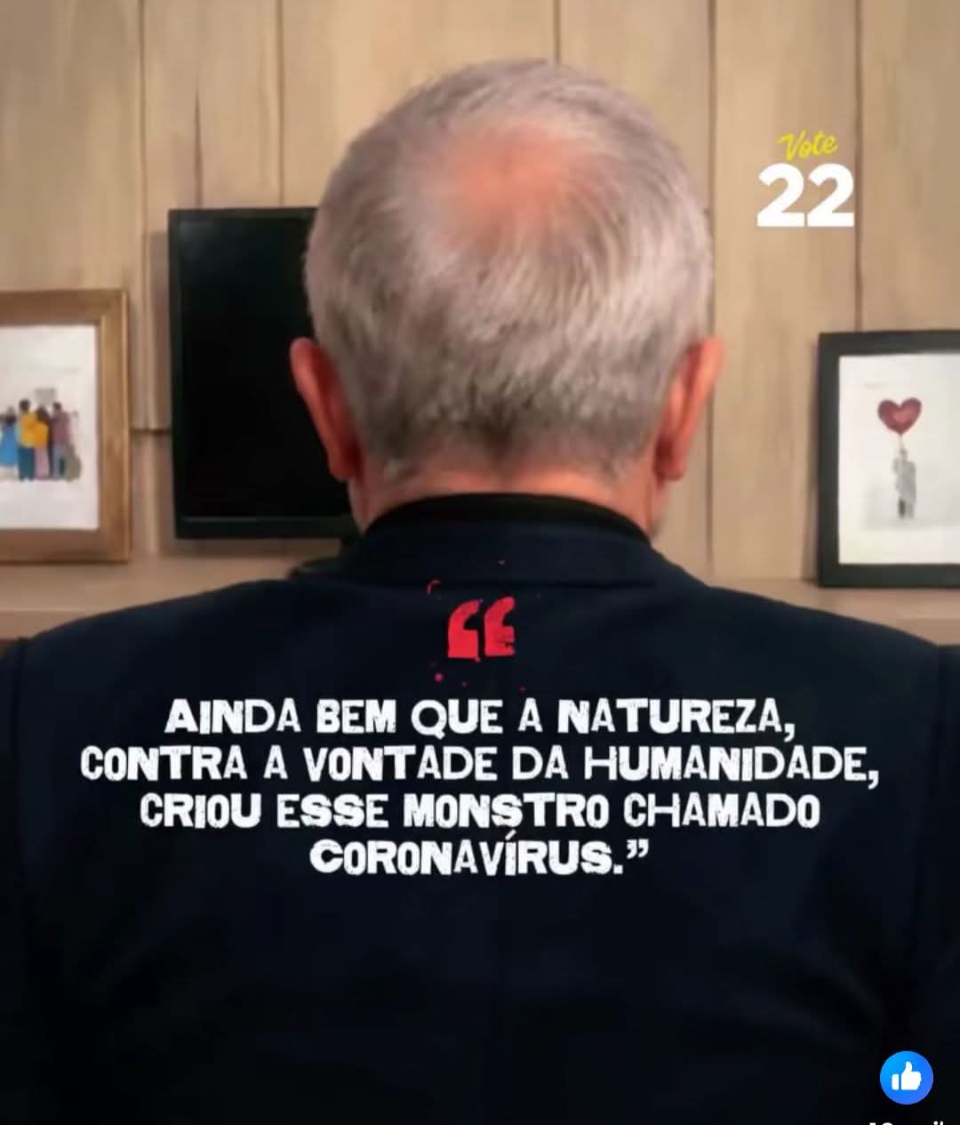 Lula de costas com a frase dele: ainda bem que a natureza, contra a vontade da humanidade, criou esse monstro chamado coronavírus.